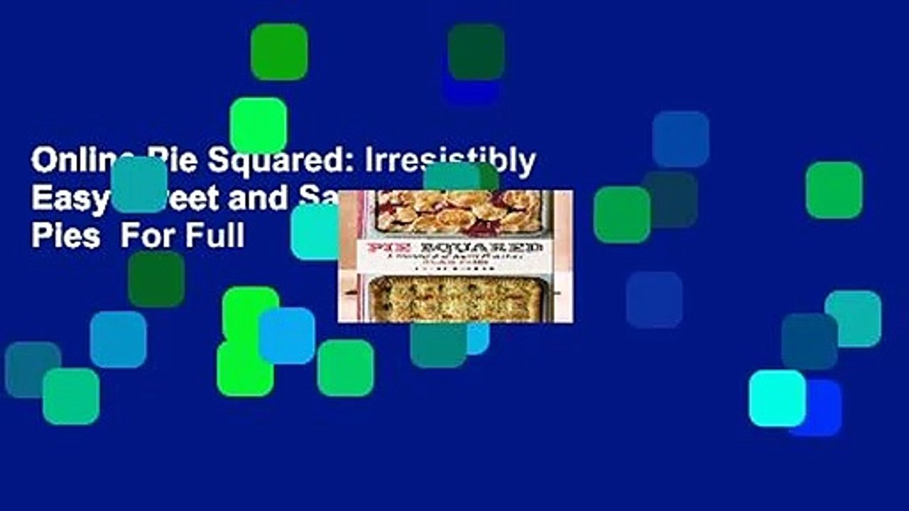 Online Pie Squared: Irresistibly Easy Sweet and Savory Slab Pies  For Full