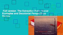 Full version  The Extractive Zone: Social Ecologies and Decolonial Perspectives  Review