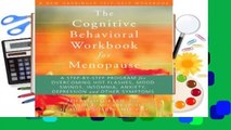 [Read] The Cognitive Behavioral Workbook for Menopause: A Step-by-Step Program for Overcoming Hot