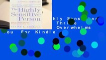 [Read] The Highly Sensitive Person: How to Thrive When the World Overwhelms You  For Kindle