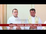 KARDINALI TROSHANI: JINI MODEST NDAJ JETËS