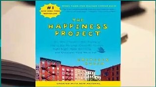 [Read] The Happiness Project (Revised Edition): Or, Why I Spent a Year Trying to Sing in the