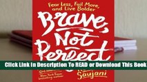 Full E-book Brave, Not Perfect: Fear Less, Fail More, and Live Bolder  For Trial
