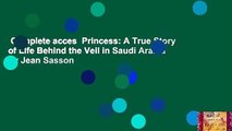Complete acces  Princess: A True Story of Life Behind the Veil in Saudi Arabia by Jean Sasson
