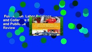Full version  Labor Relations and Collective Bargaining: Private and Public Sectors  Review