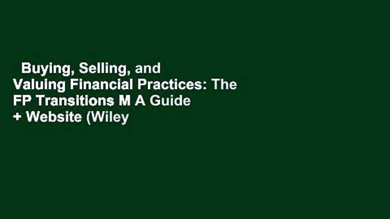 Buying, Selling, and Valuing Financial Practices: The FP Transitions M A Guide + Website (Wiley