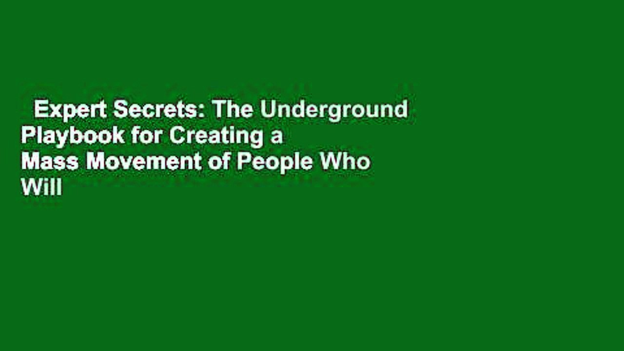 Expert Secrets: The Underground Playbook for Creating a Mass Movement of People Who Will Pay for