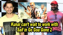 Kunal can't wait to work with Saif in Go Goa Gone 2