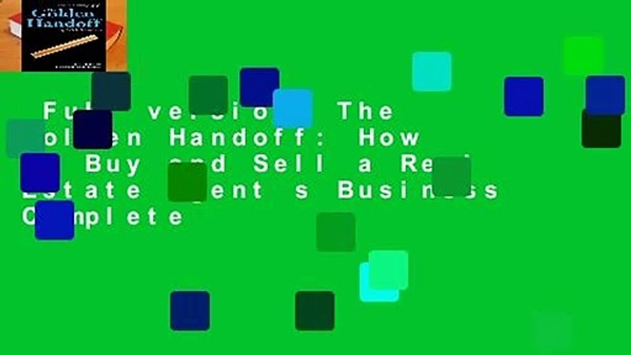 Full version  The Golden Handoff: How to Buy and Sell a Real Estate Agent s Business Complete