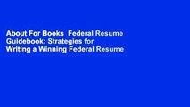 About For Books  Federal Resume Guidebook: Strategies for Writing a Winning Federal Resume