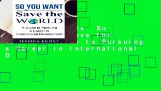 About For Books  So You Want to Save the World: A Guide to Pursuing a Career in International D