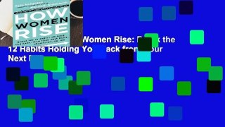 Full E-book  How Women Rise: Break the 12 Habits Holding You Back from Your Next Raise,