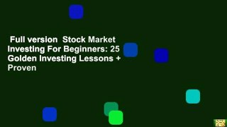 Full version  Stock Market Investing For Beginners: 25 Golden Investing Lessons + Proven
