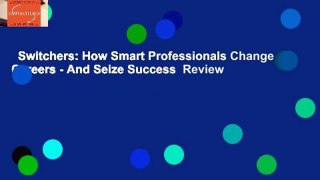 Switchers: How Smart Professionals Change Careers - And Seize Success  Review