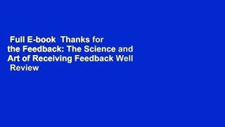 Full E-book  Thanks for the Feedback: The Science and Art of Receiving Feedback Well  Review