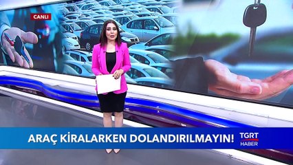 Dikkat! Araç Kiralarken Dolandırılabilirsiniz!