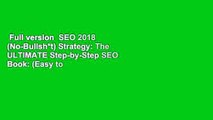 Full version  SEO 2018 (No-Bullsh*t) Strategy: The ULTIMATE Step-by-Step SEO Book: (Easy to
