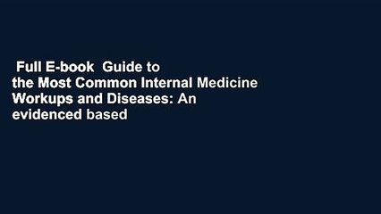 Full E-book  Guide to the Most Common Internal Medicine Workups and Diseases: An evidenced based