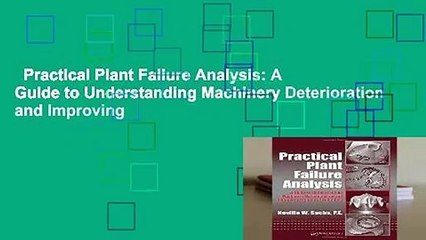 Practical Plant Failure Analysis: A Guide to Understanding Machinery Deterioration and Improving