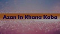 Complete Azan in Khana Kaba HD Views || with Tawaf Kaba