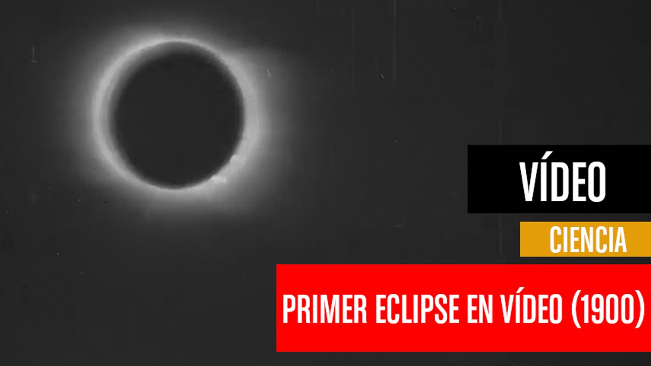 Primer eclipse solar grabado en vídeo (año 1900)