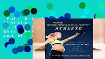 Full E-book  The Pregnant Athlete: How to Stay in Your Best Shape Ever--Before, During, and After