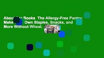 About For Books  The Allergy-Free Pantry: Make Your Own Staples, Snacks, and More Without Wheat,