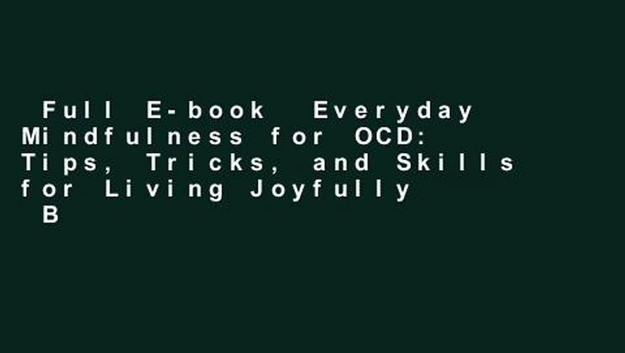 Full E-book  Everyday Mindfulness for OCD: Tips, Tricks, and Skills for Living Joyfully  Best