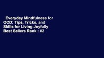 Everyday Mindfulness for OCD: Tips, Tricks, and Skills for Living Joyfully  Best Sellers Rank : #2