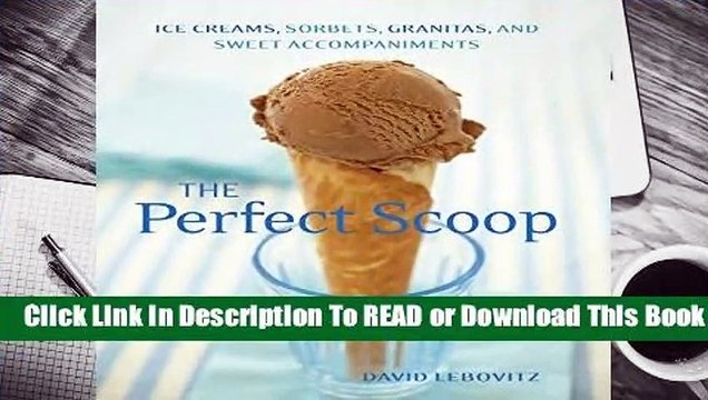 Full version The Perfect Scoop: Ice Creams, Sorbets, Granitas, and Sweet Accompaniments For