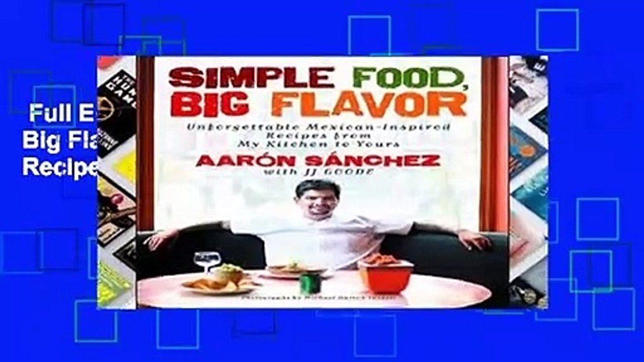 Full E-book  Simple Food, Big Flavor: Unforgettable Mexican-Inspired Recipes from My Kitchen to