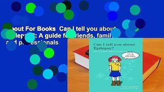 About For Books  Can I tell you about Epilepsy?: A guide for friends, family and professionals