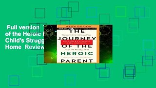 Full version  The Journey of the Heroic Parent: Your Child's Struggle  The Road Home  Review
