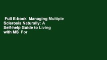 Full E-book  Managing Multiple Sclerosis Naturally: A Self-help Guide to Living with MS  For