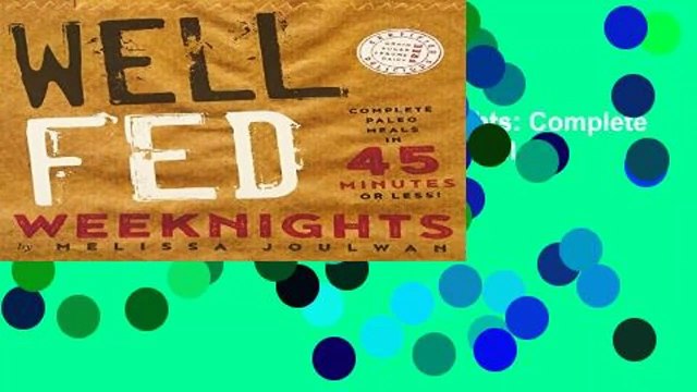 About For Books Well Fed Weeknights: Complete Paleo Meals in 45 Minutes or Less (Well Fed