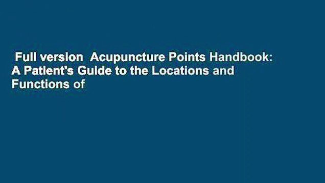 Full version Acupuncture Points Handbook: A Patient's Guide to the Locations and Functions of