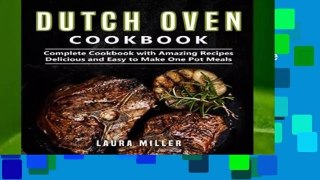 Full E-book  Dutch Oven Cookbook: Complete Cookbook with Amazing Recipes, Delicious and Easy to