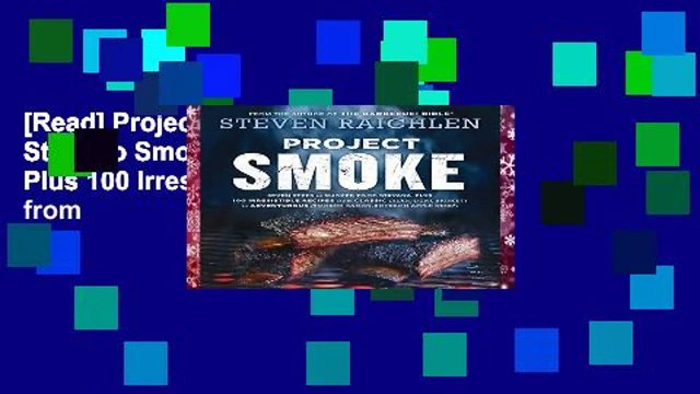 [Read] Project Smoke: Seven Steps to Smoked Food Nirvana, Plus 100 Irresistible Recipes from