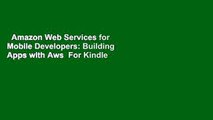 Amazon Web Services for Mobile Developers: Building Apps with Aws  For Kindle