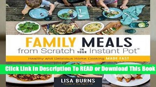 Full version  Family Meals from Scratch in Your Instant Pot Complete