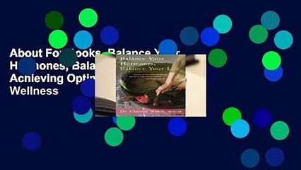 Download Video: About For Books  Balance Your Hormones, Balance Your Life: Achieving Optimal Health and Wellness