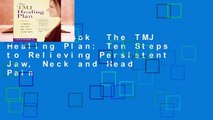 Full E-book  The TMJ Healing Plan: Ten Steps to Relieving Persistent Jaw, Neck and Head Pain