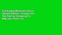 Full E-book Mind Over Mood, Second Edition: Change How You Feel by Changing the Way You Think  For