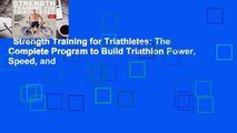 Strength Training for Triathletes: The Complete Program to Build Triathlon Power, Speed, and