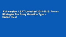 Full version  LSAT Unlocked 2018-2019: Proven Strategies For Every Question Type   Online  Best