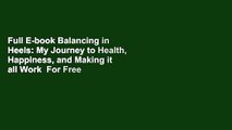 Full E-book Balancing in Heels: My Journey to Health, Happiness, and Making it all Work  For Free