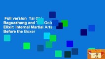 Full version  Tai Chi, Baguazhang and The Golden Elixir: Internal Martial Arts Before the Boxer