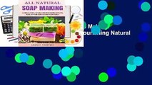 Full version  All Natural Soap Making: Ultimate Guide to Creating Nourishing Natural Soap at Home