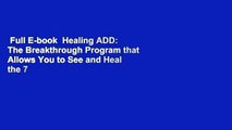 Full E-book  Healing ADD: The Breakthrough Program that Allows You to See and Heal the 7 Types of