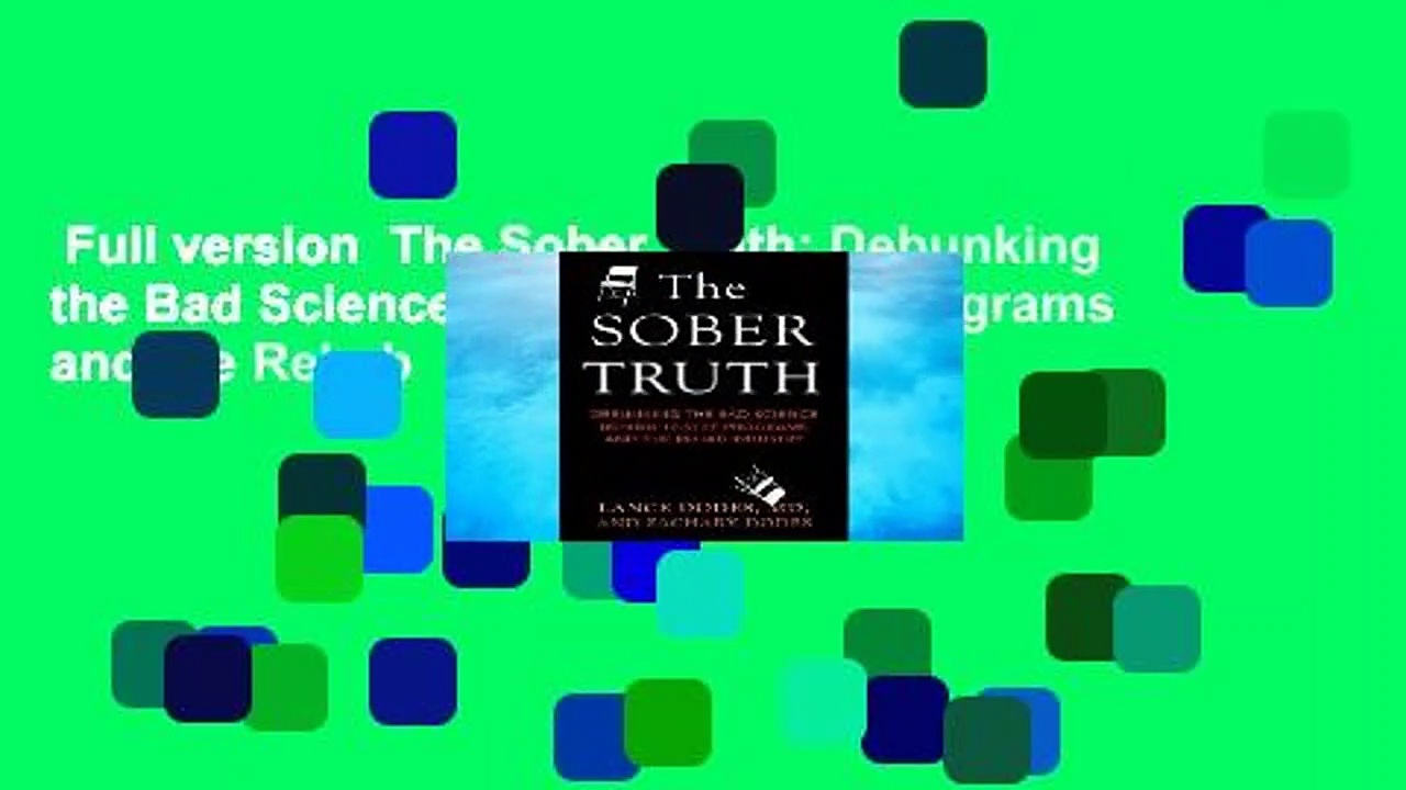 Full version  The Sober Truth: Debunking the Bad Science Behind 12-Step Programs and the Rehab